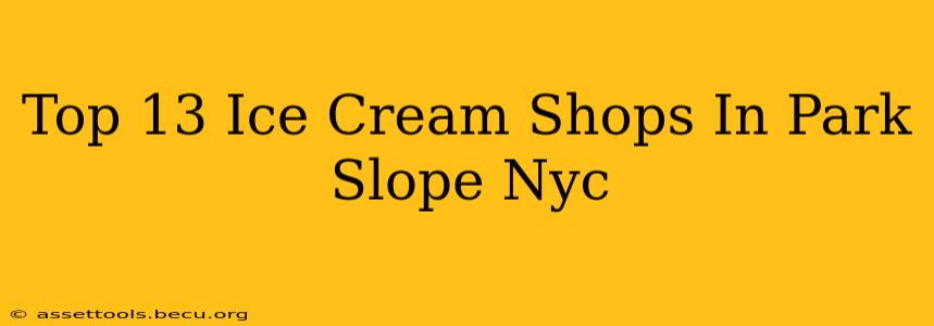 Top 13 Ice Cream Shops In Park Slope Nyc
