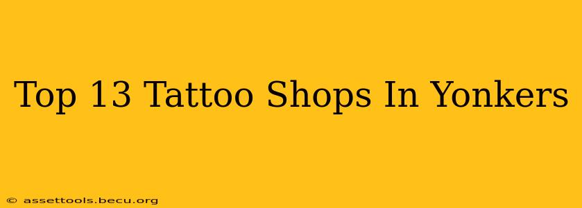 Top 13 Tattoo Shops In Yonkers