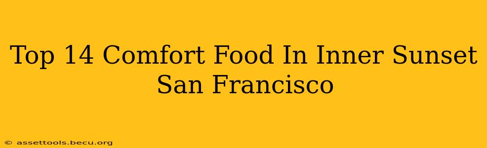 Top 14 Comfort Food In Inner Sunset San Francisco