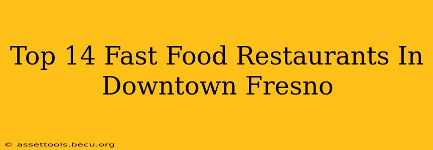 Top 14 Fast Food Restaurants In Downtown Fresno