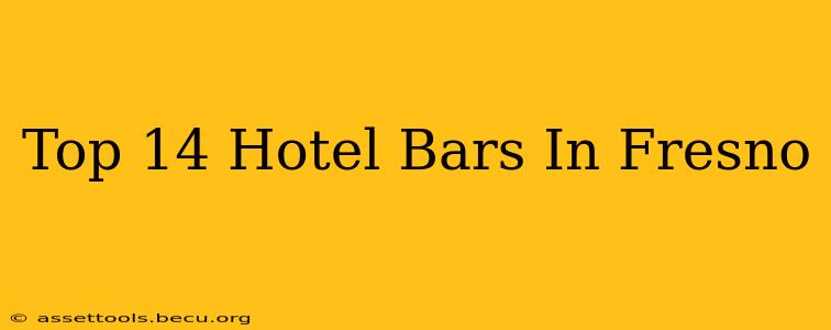 Top 14 Hotel Bars In Fresno