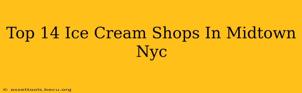 Top 14 Ice Cream Shops In Midtown Nyc