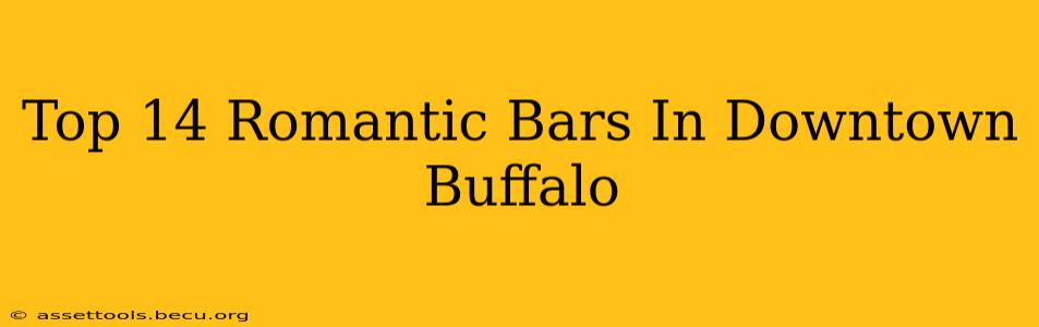 Top 14 Romantic Bars In Downtown Buffalo