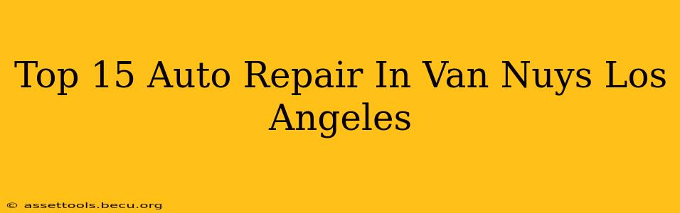 Top 15 Auto Repair In Van Nuys Los Angeles