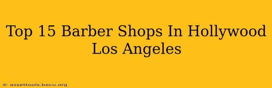 Top 15 Barber Shops In Hollywood Los Angeles