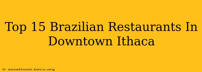 Top 15 Brazilian Restaurants In Downtown Ithaca