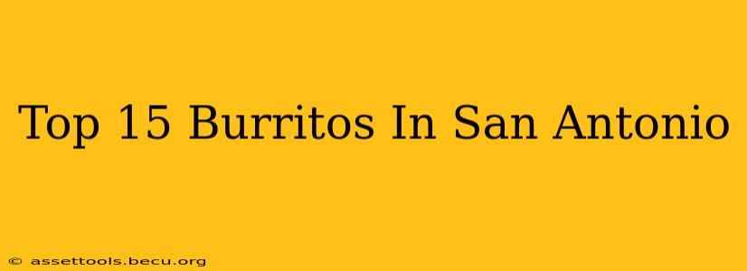 Top 15 Burritos In San Antonio