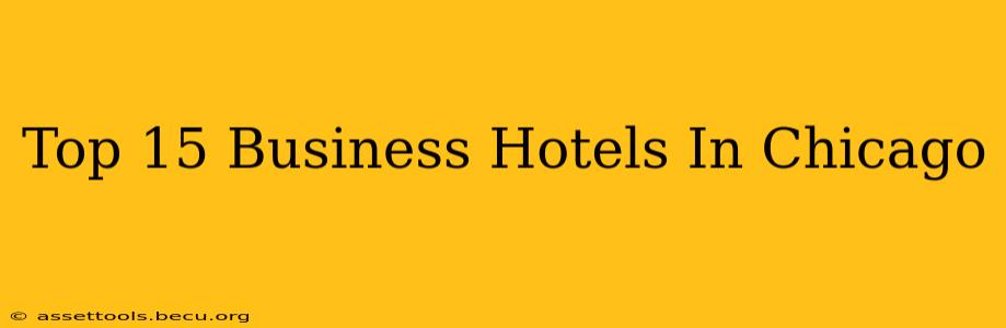 Top 15 Business Hotels In Chicago