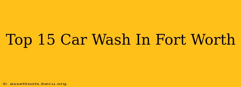 Top 15 Car Wash In Fort Worth