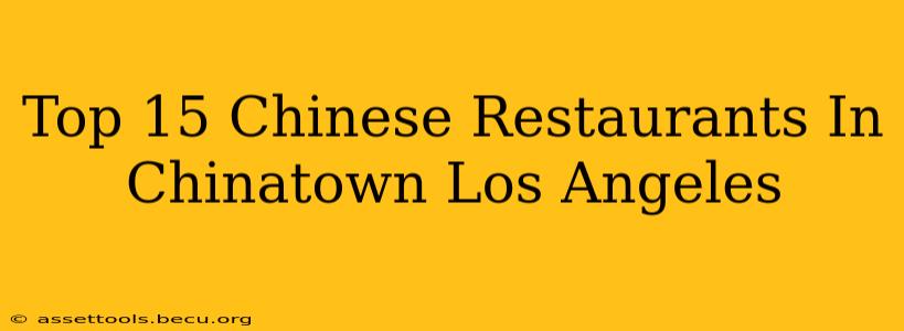 Top 15 Chinese Restaurants In Chinatown Los Angeles