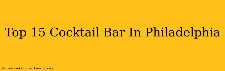 Top 15 Cocktail Bar In Philadelphia
