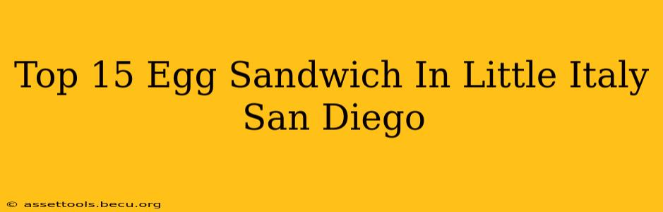 Top 15 Egg Sandwich In Little Italy San Diego