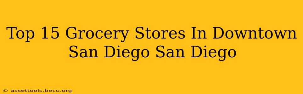 Top 15 Grocery Stores In Downtown San Diego San Diego