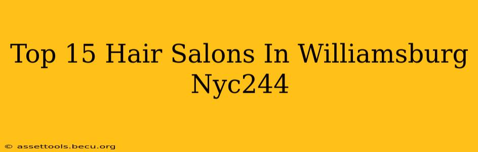 Top 15 Hair Salons In Williamsburg Nyc244