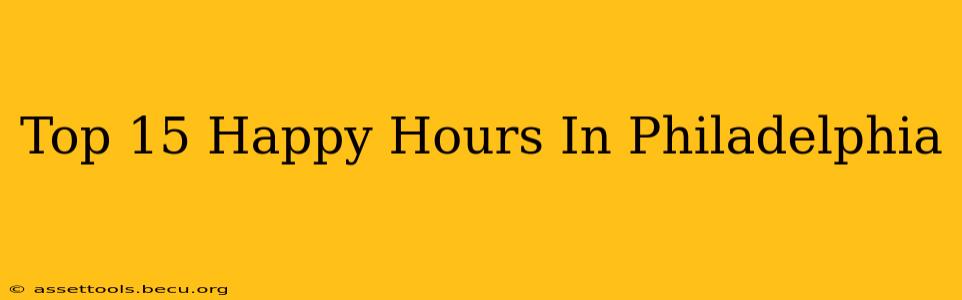 Top 15 Happy Hours In Philadelphia