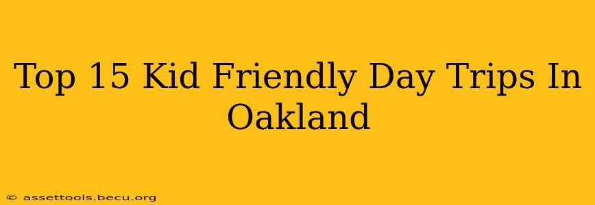 Top 15 Kid Friendly Day Trips In Oakland