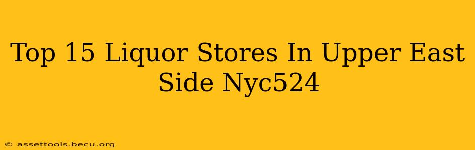 Top 15 Liquor Stores In Upper East Side Nyc524