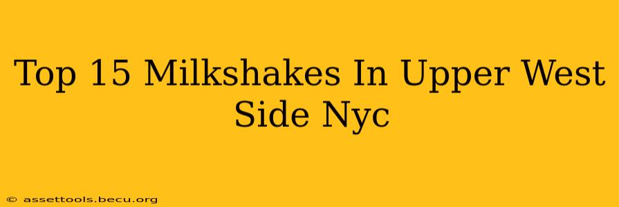 Top 15 Milkshakes In Upper West Side Nyc