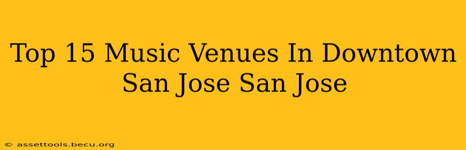 Top 15 Music Venues In Downtown San Jose San Jose