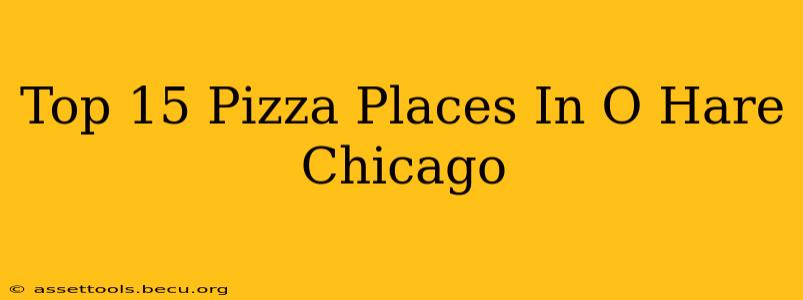 Top 15 Pizza Places In O Hare Chicago