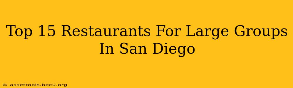 Top 15 Restaurants For Large Groups In San Diego
