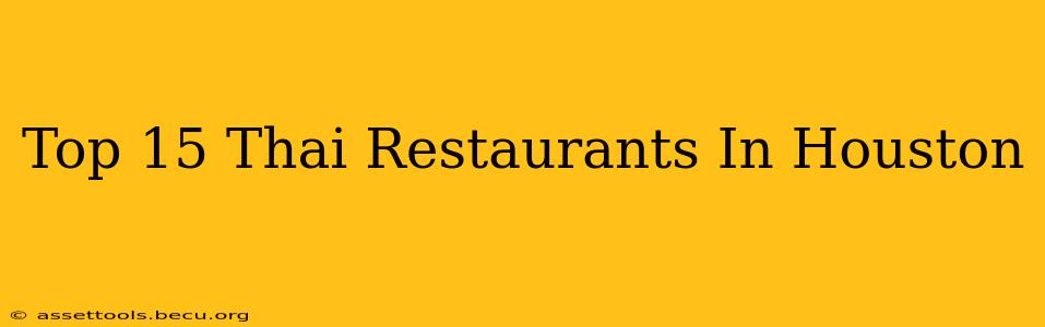 Top 15 Thai Restaurants In Houston