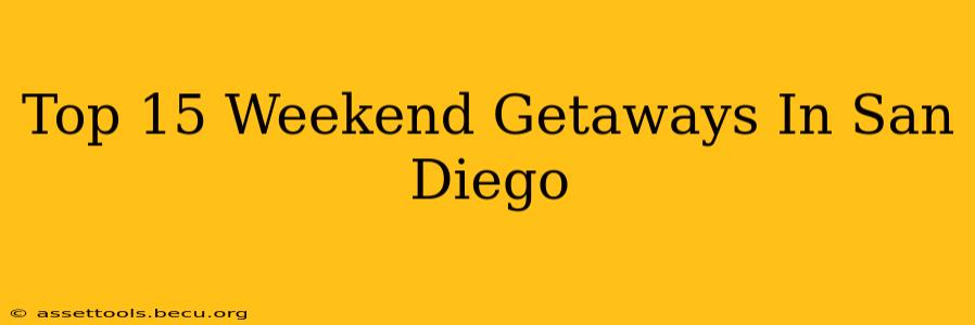 Top 15 Weekend Getaways In San Diego