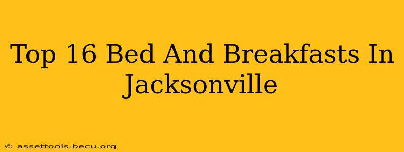 Top 16 Bed And Breakfasts In Jacksonville