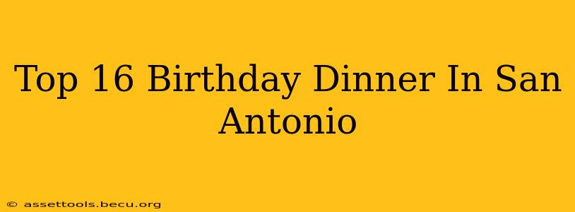 Top 16 Birthday Dinner In San Antonio