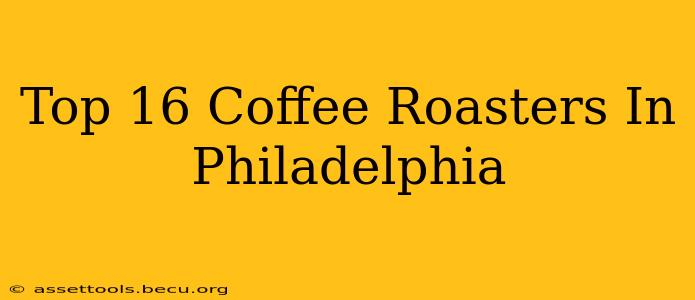 Top 16 Coffee Roasters In Philadelphia