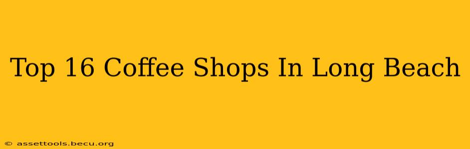 Top 16 Coffee Shops In Long Beach