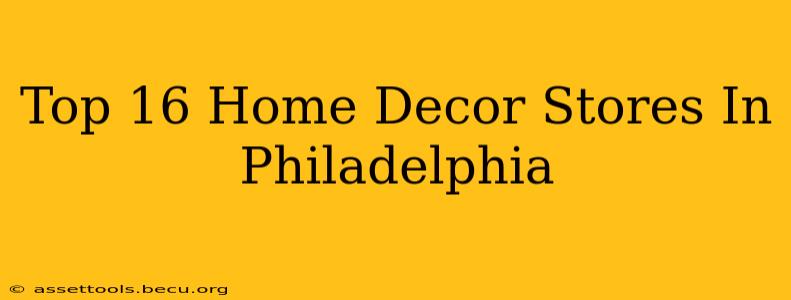Top 16 Home Decor Stores In Philadelphia