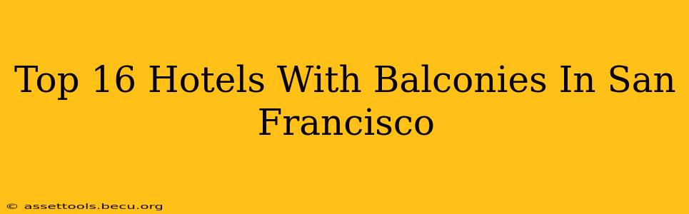 Top 16 Hotels With Balconies In San Francisco