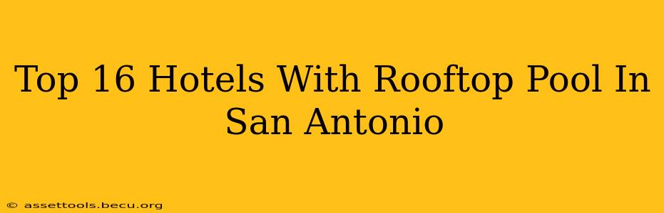 Top 16 Hotels With Rooftop Pool In San Antonio