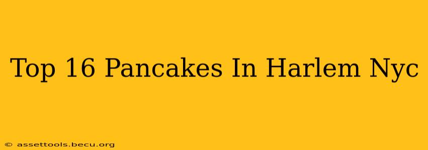 Top 16 Pancakes In Harlem Nyc