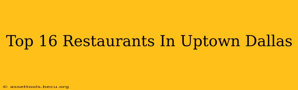 Top 16 Restaurants In Uptown Dallas