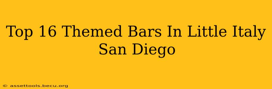 Top 16 Themed Bars In Little Italy San Diego