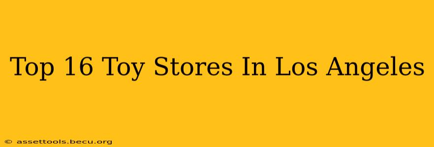 Top 16 Toy Stores In Los Angeles