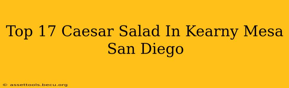 Top 17 Caesar Salad In Kearny Mesa San Diego