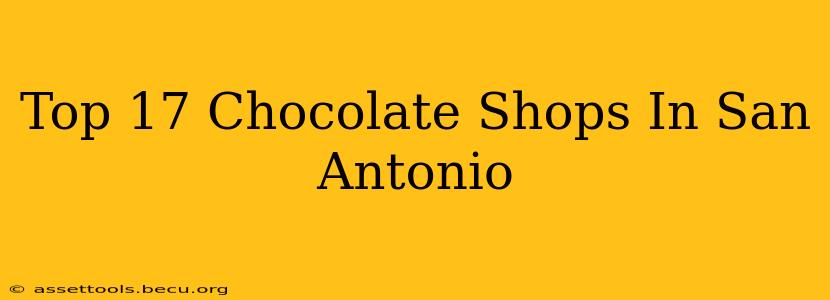 Top 17 Chocolate Shops In San Antonio