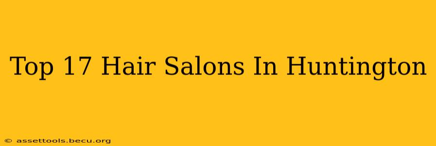 Top 17 Hair Salons In Huntington