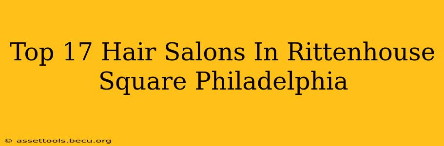 Top 17 Hair Salons In Rittenhouse Square Philadelphia