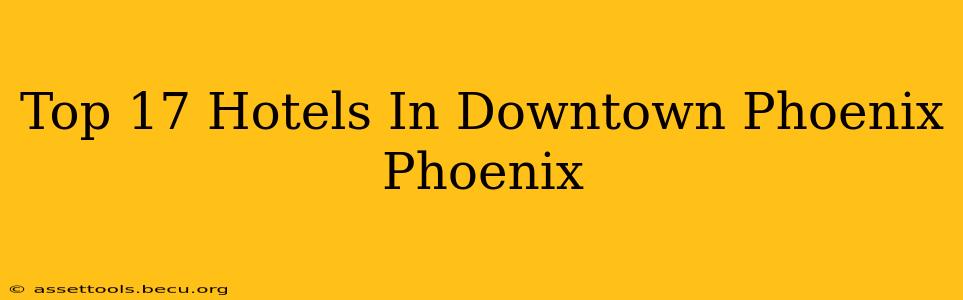 Top 17 Hotels In Downtown Phoenix Phoenix