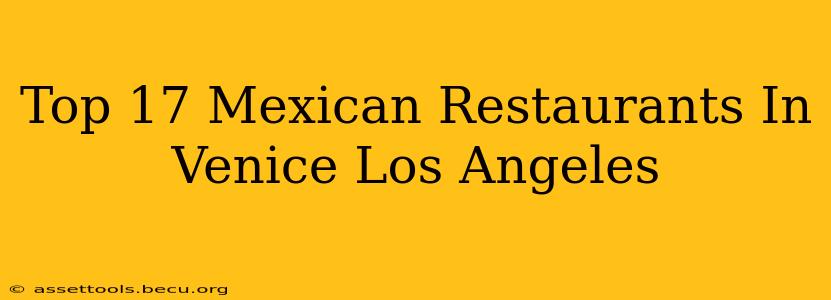 Top 17 Mexican Restaurants In Venice Los Angeles