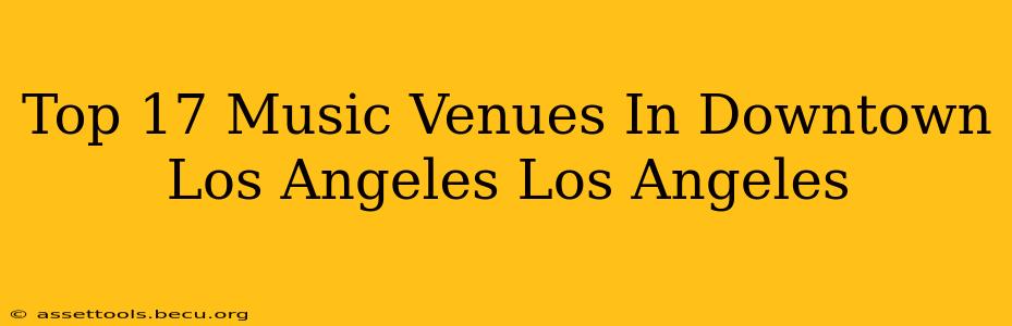 Top 17 Music Venues In Downtown Los Angeles Los Angeles
