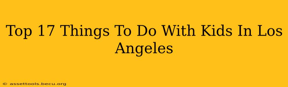 Top 17 Things To Do With Kids In Los Angeles