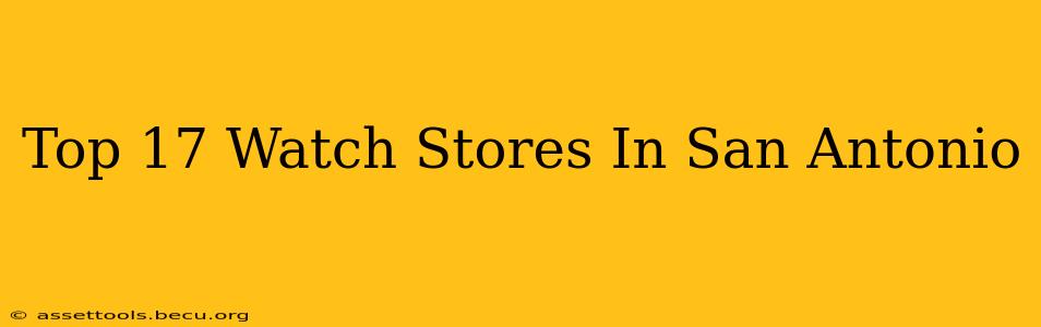 Top 17 Watch Stores In San Antonio