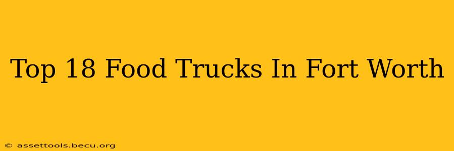 Top 18 Food Trucks In Fort Worth