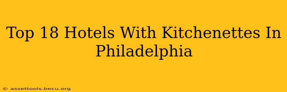 Top 18 Hotels With Kitchenettes In Philadelphia