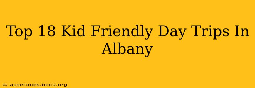 Top 18 Kid Friendly Day Trips In Albany
